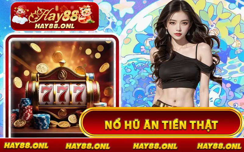 Nổ Hũ Ăn Tiền Thật